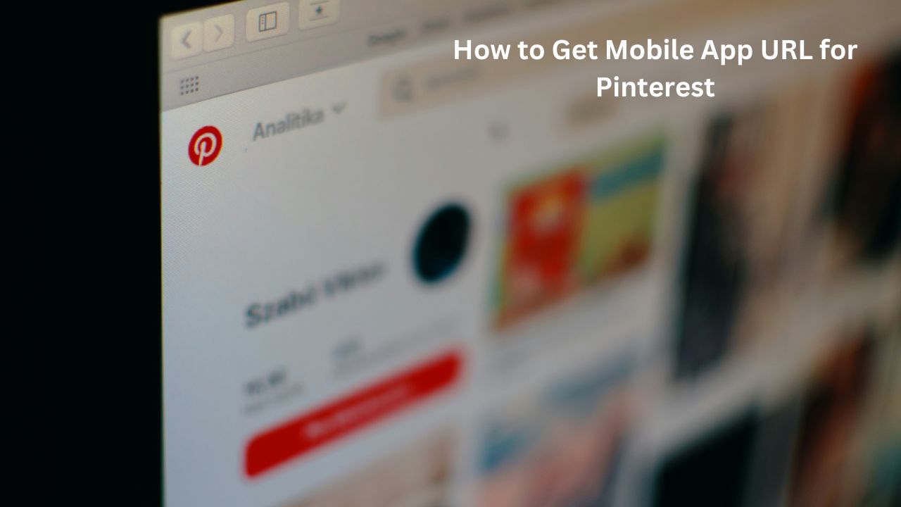 How to Get Mobile App URL for Pinterest