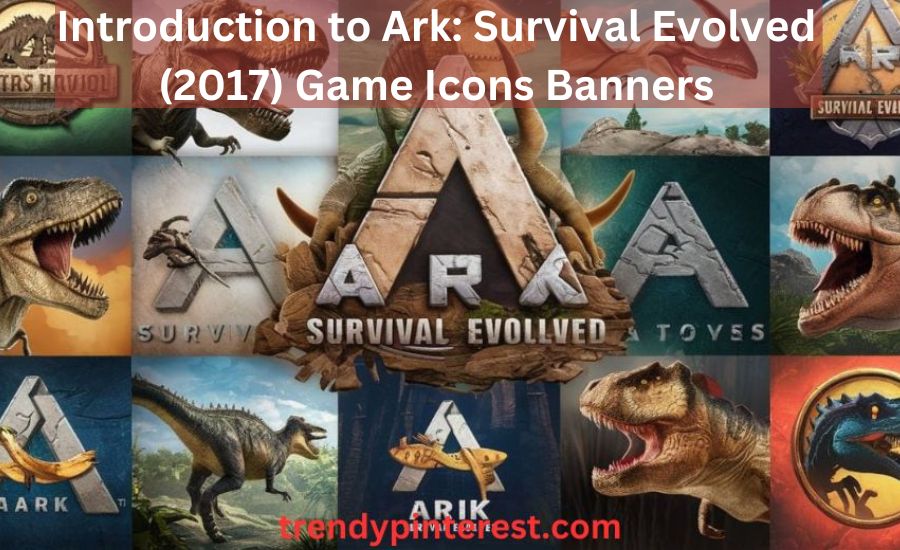 ark: survival evolved (2017) game icons banners